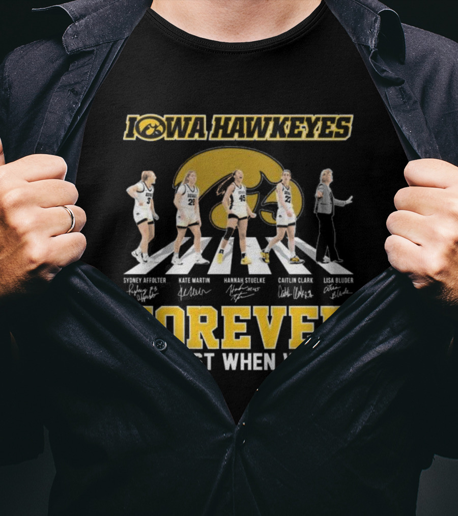 Iowa Hawkeyes Women’s Basketball Forever Not Just When We Win Abbey Road Signatures T-Shirt