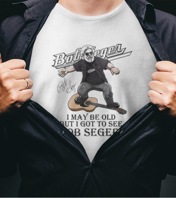 Bob Seger I May Be Old But I Got To See Bob Seger Signature Detroit Iconic T-Shirt