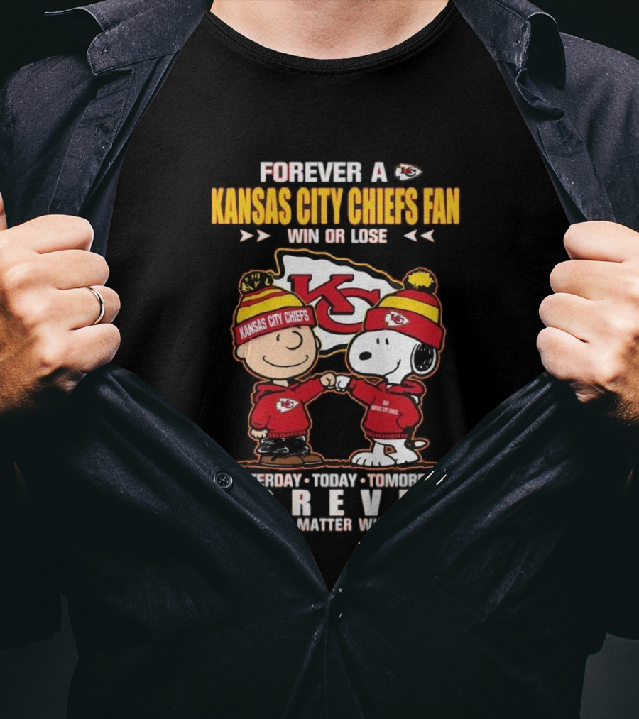 Forever A Kansas City Chiefs Fan Win Or Lose Yesterday Today Tomorrow Forever No Matter What T-Shirt