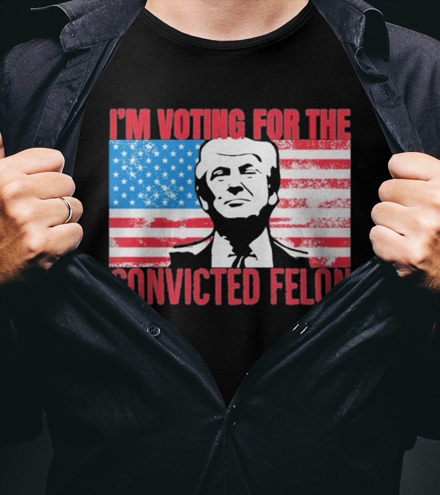 I'm Voting For The Convicted Felon T-Shirt
