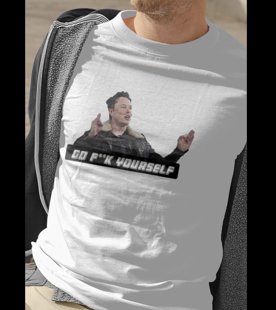 Go Fck Yourself Elon Musk Jacket Image T-Shirt