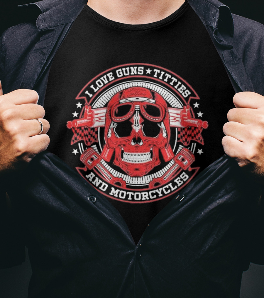 I Love Guns Titties Motorcycles Skull Biker With Red Goggles And Pistons T-Shirt