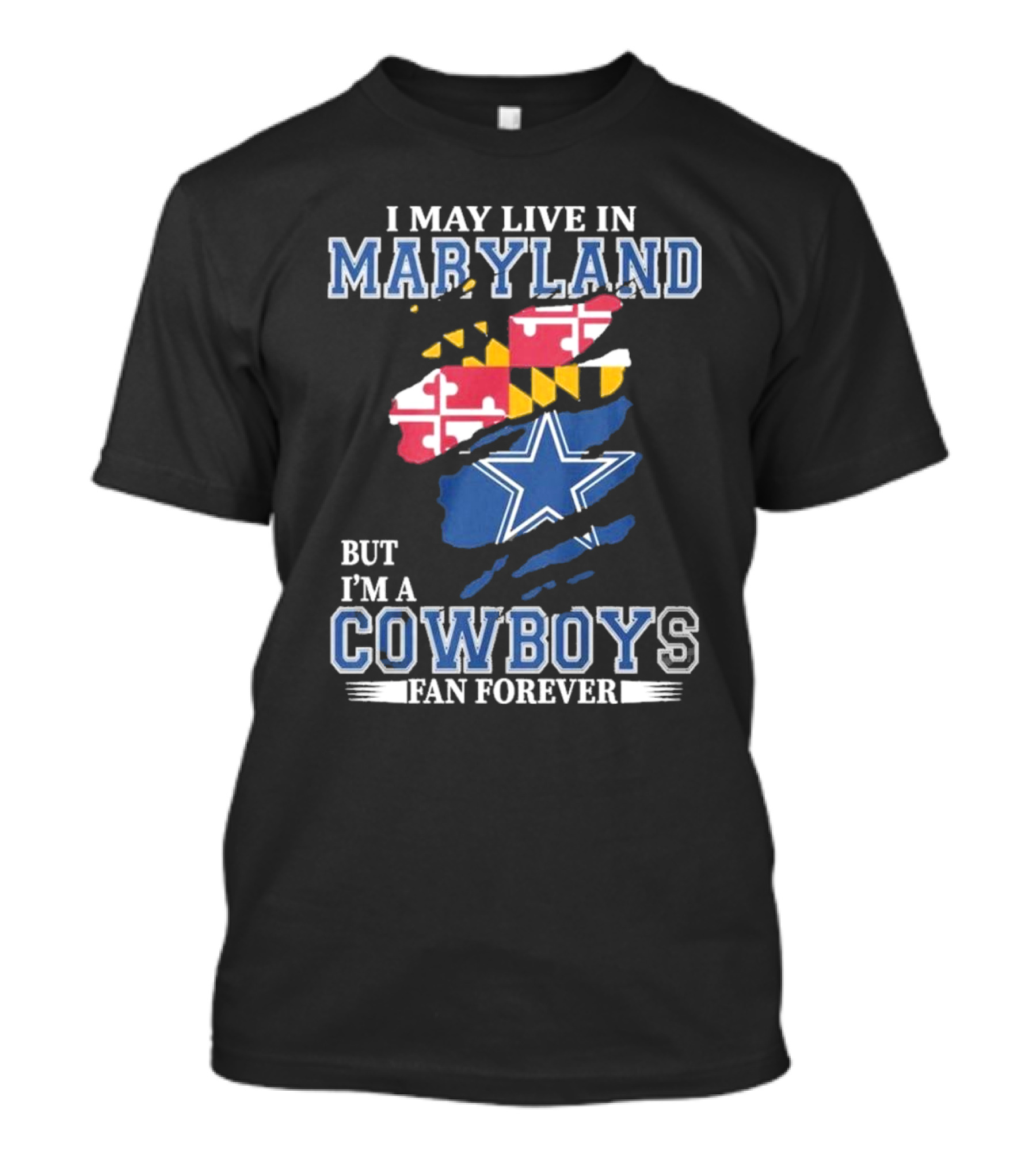 I May Live In Maryland But I’m A Cowboys Fan Forever NFL Dallas Cowboys T-Shirt