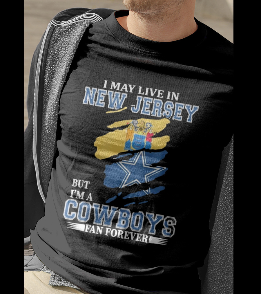 I May Live In New Jersey But I'm A Cowboys Fan Forever NFL Dallas Cowboys Star Logo Flag Colors T-Shirt
