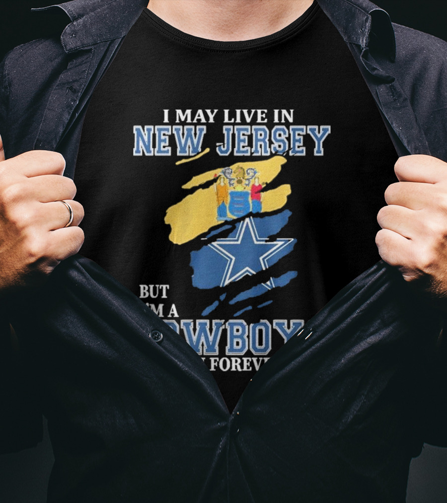 I May Live In New Jersey But I'm A Cowboys Fan Forever NFL Dallas Cowboys Star Logo Flag Colors T-Shirt