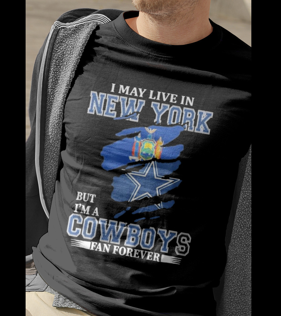 I May Live In New York But I’m A Cowboys Fan Forever NFL Dallas Cowboys Star And New York State Flag T-Shirt