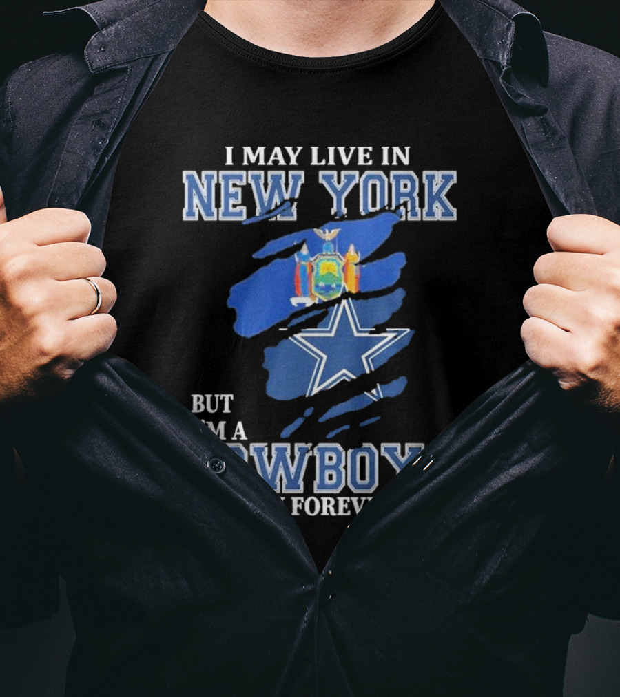 I May Live In New York But I’m A Cowboys Fan Forever NFL Dallas Cowboys Star And New York State Flag T-Shirt
