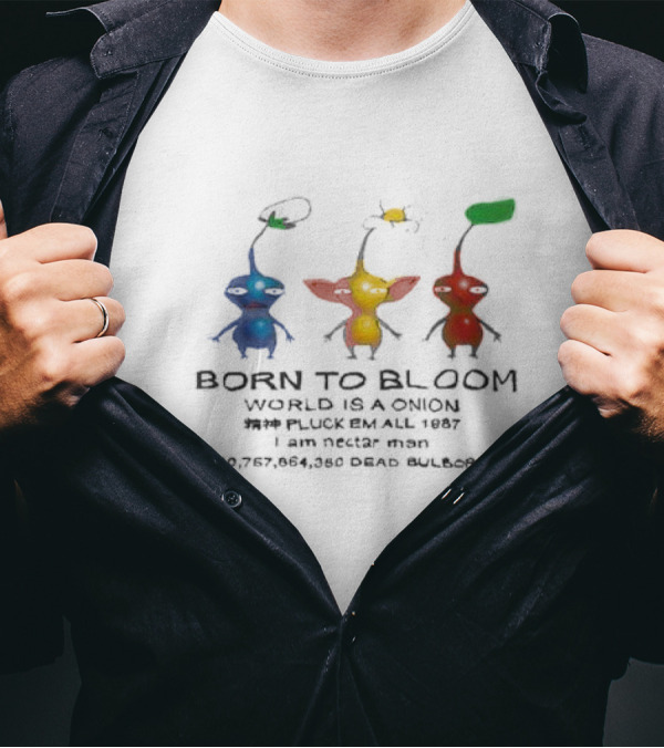 Born To Bloom World Is A Onion Pluck Em All 1987 I Am Nectar Man 410,757,864,050 Dead Bulborbs T-Shirt