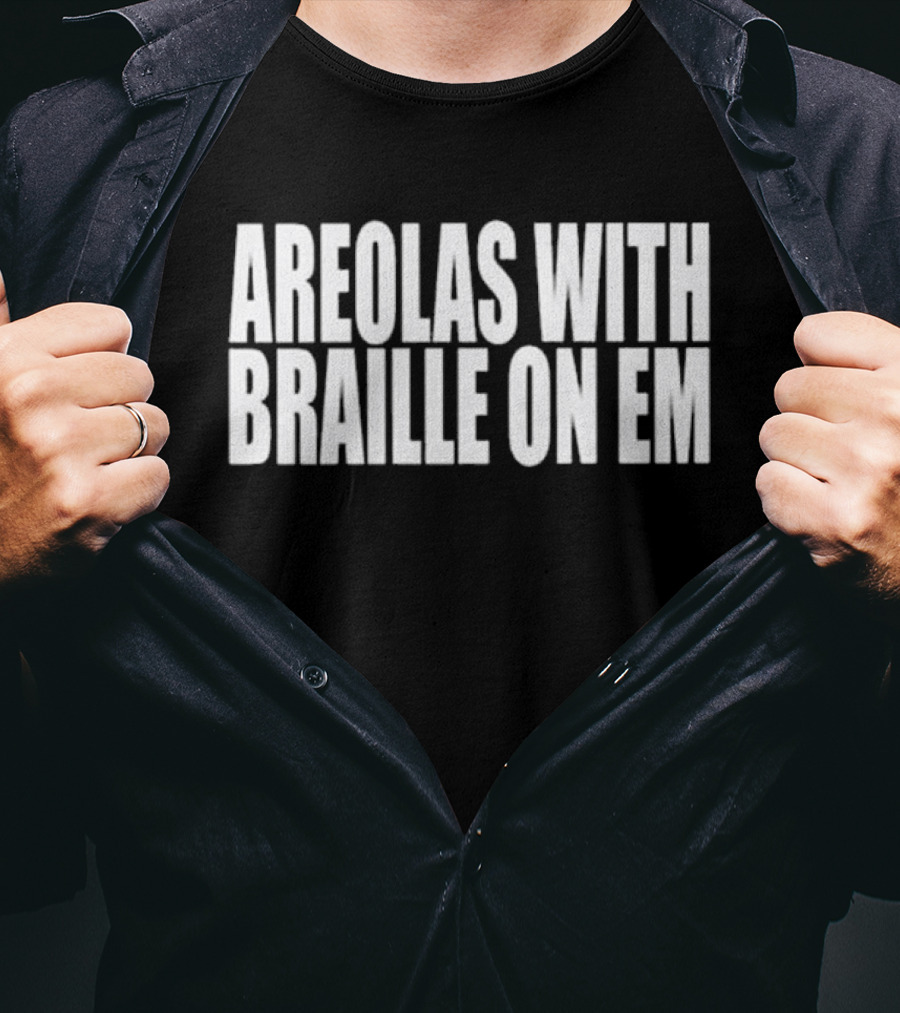 Areolas With Braille On Em T-Shirt