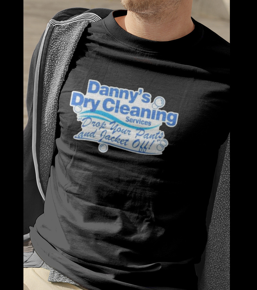 Dannyduncan69 Merch Danny's Dry Cleaning Services Drop Your Pants And Jacket Off T-Shirt