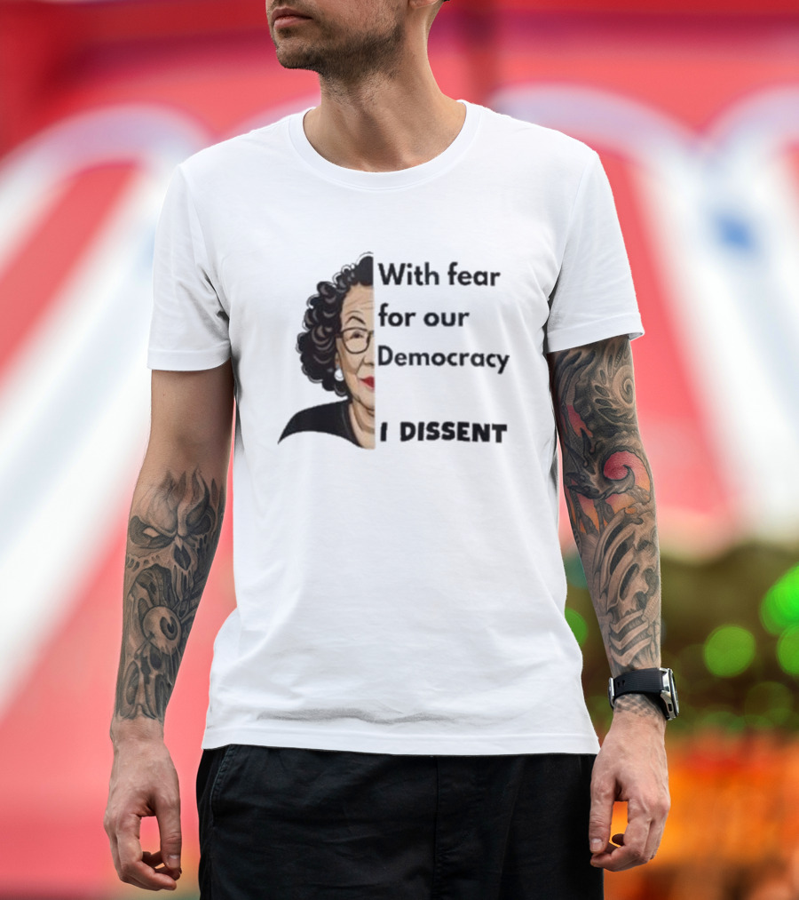 Respectfully Dissent Justice Sotomayor With Fear For Our Democracy I Dissent T-Shirt