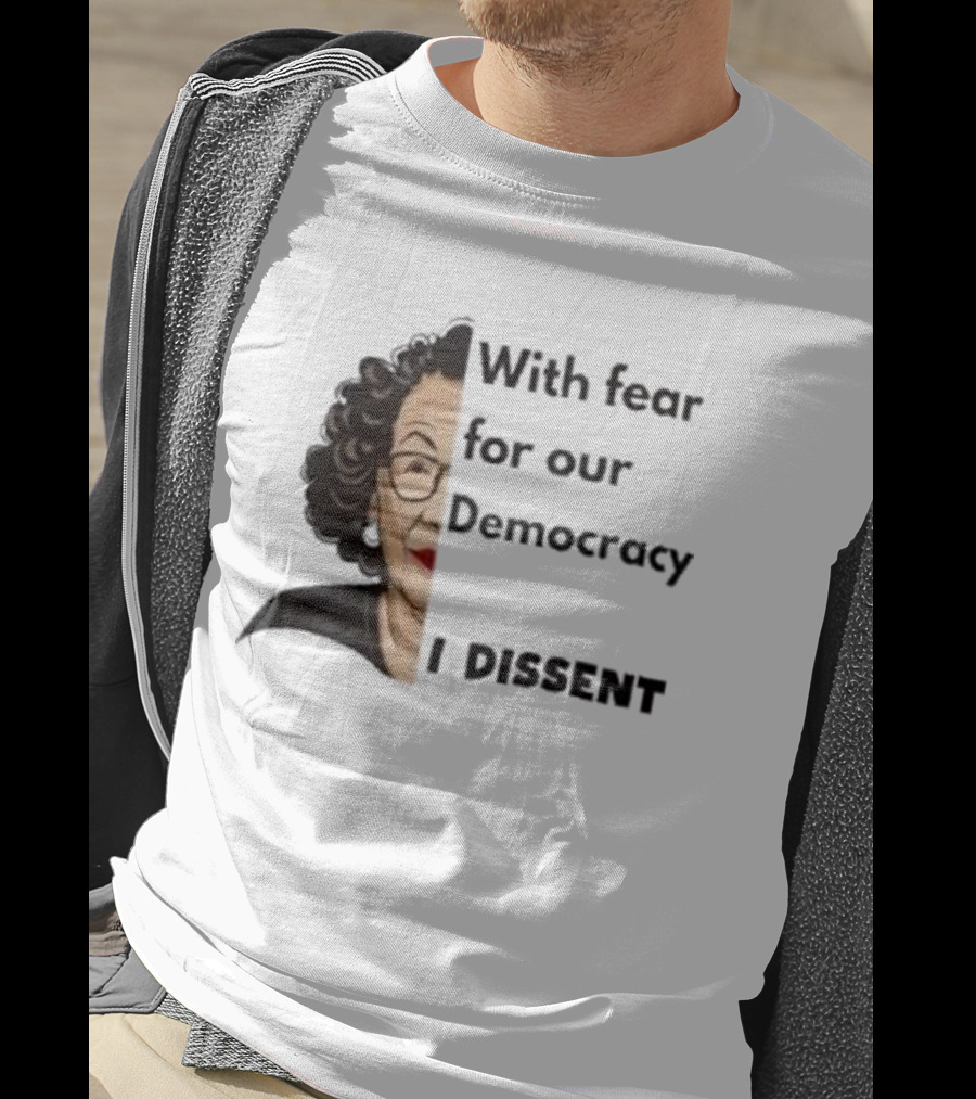 Respectfully Dissent Justice Sotomayor With Fear For Our Democracy I Dissent T-Shirt