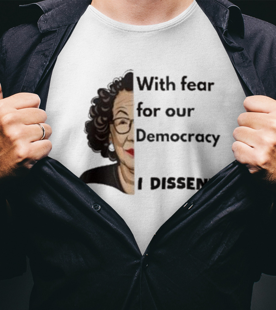 Respectfully Dissent Justice Sotomayor With Fear For Our Democracy I Dissent T-Shirt