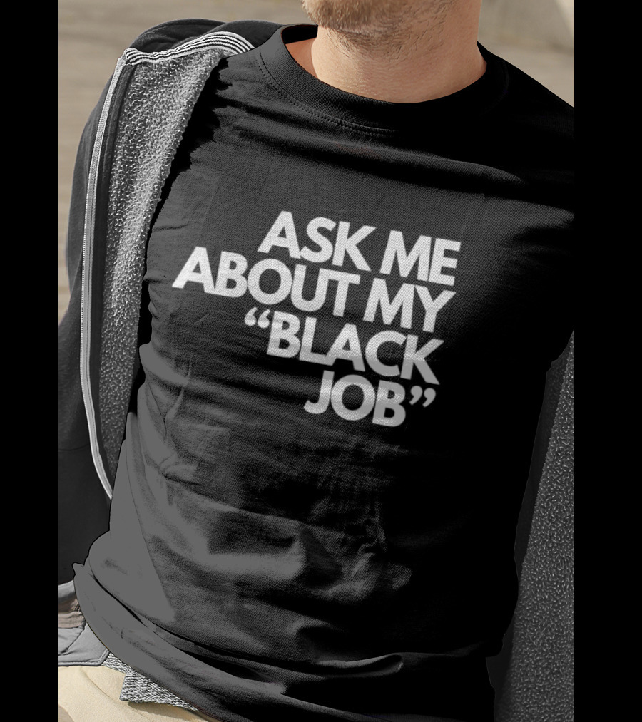 Ask Me About My Black Job T-Shirt