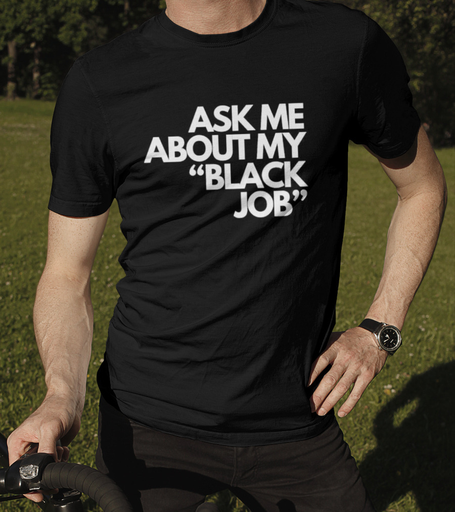 Ask Me About My Black Job T-Shirt