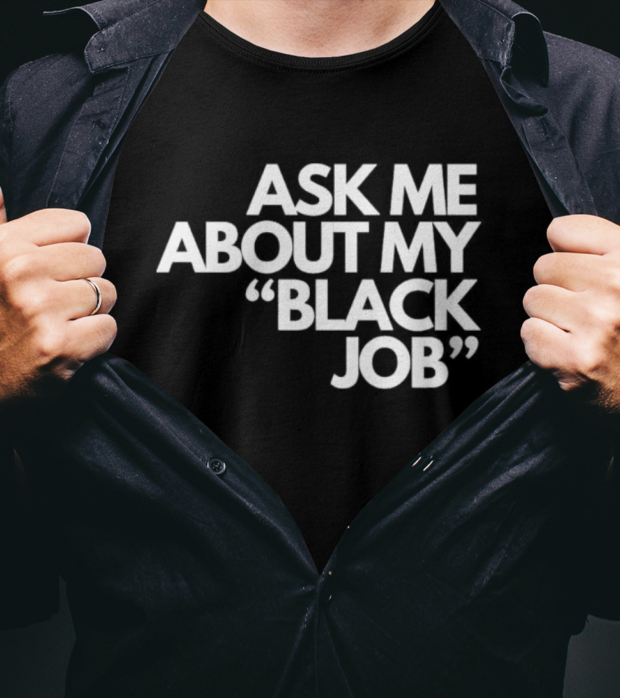 Ask Me About My Black Job T-Shirt
