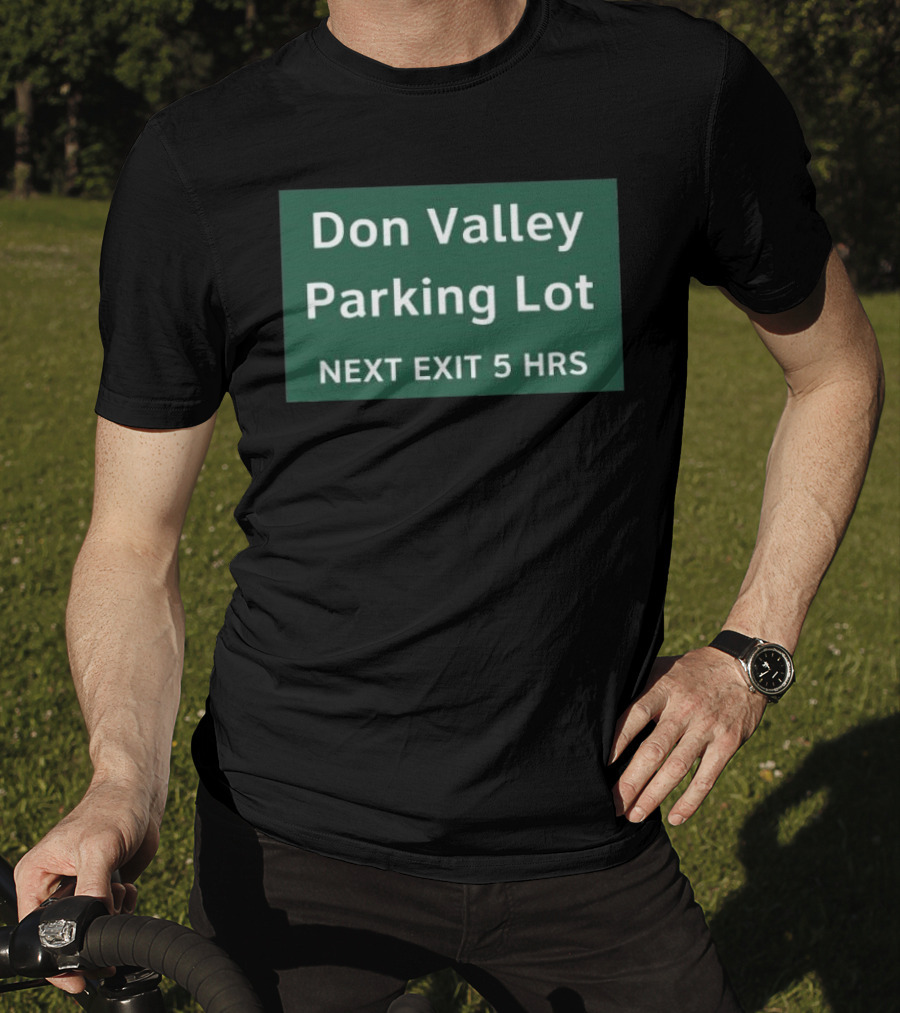 Don Valley Parking Lot Next Exit 5 Hrs Sign T-Shirt