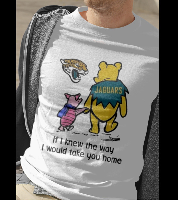 Jacksonville Jaguars Winnie The Pooh Jaguars If I Knew The Way I Would Take You Home T-Shirt