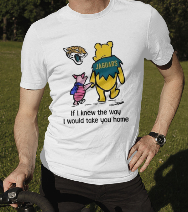 Jacksonville Jaguars Winnie The Pooh Jaguars If I Knew The Way I Would Take You Home T-Shirt