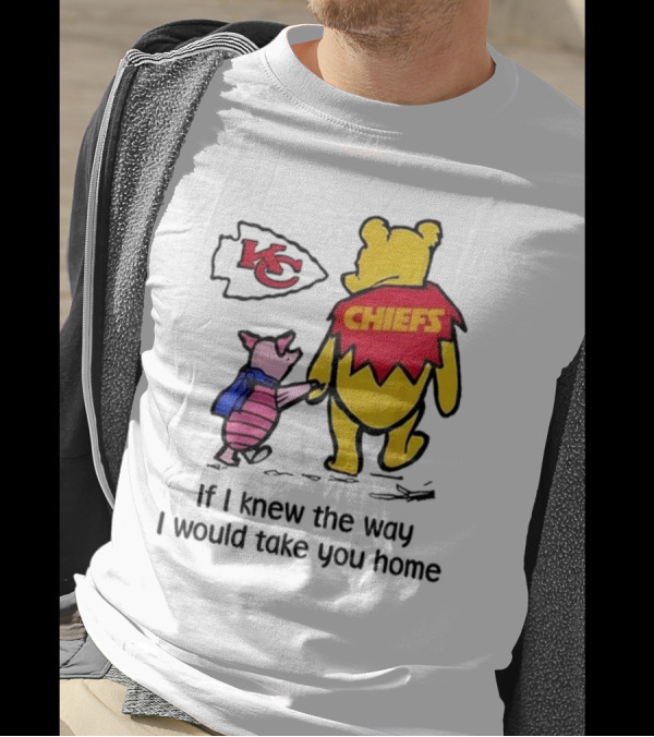 Kansas City Chiefs Winnie The Pooh If I Knew The Way I Would Take You Home Chiefs KC T-Shirt