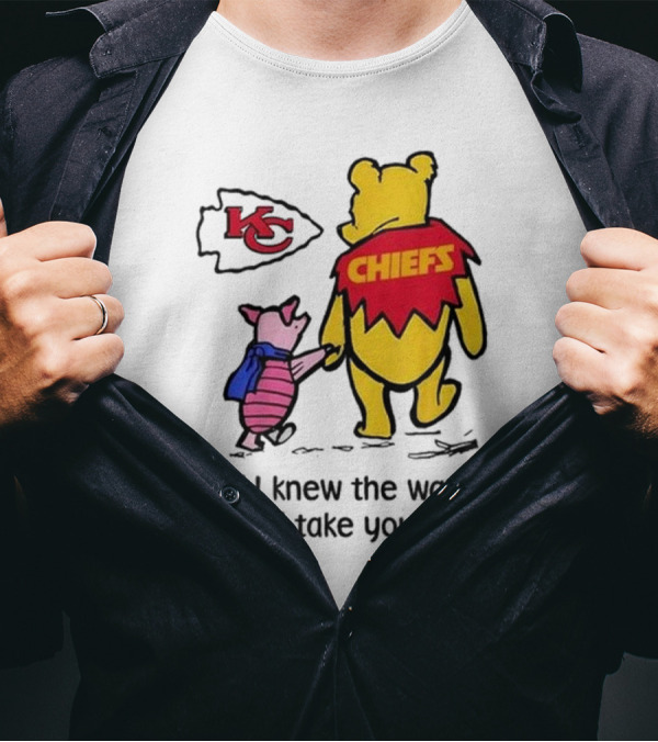 Kansas City Chiefs Winnie The Pooh If I Knew The Way I Would Take You Home Chiefs KC T-Shirt