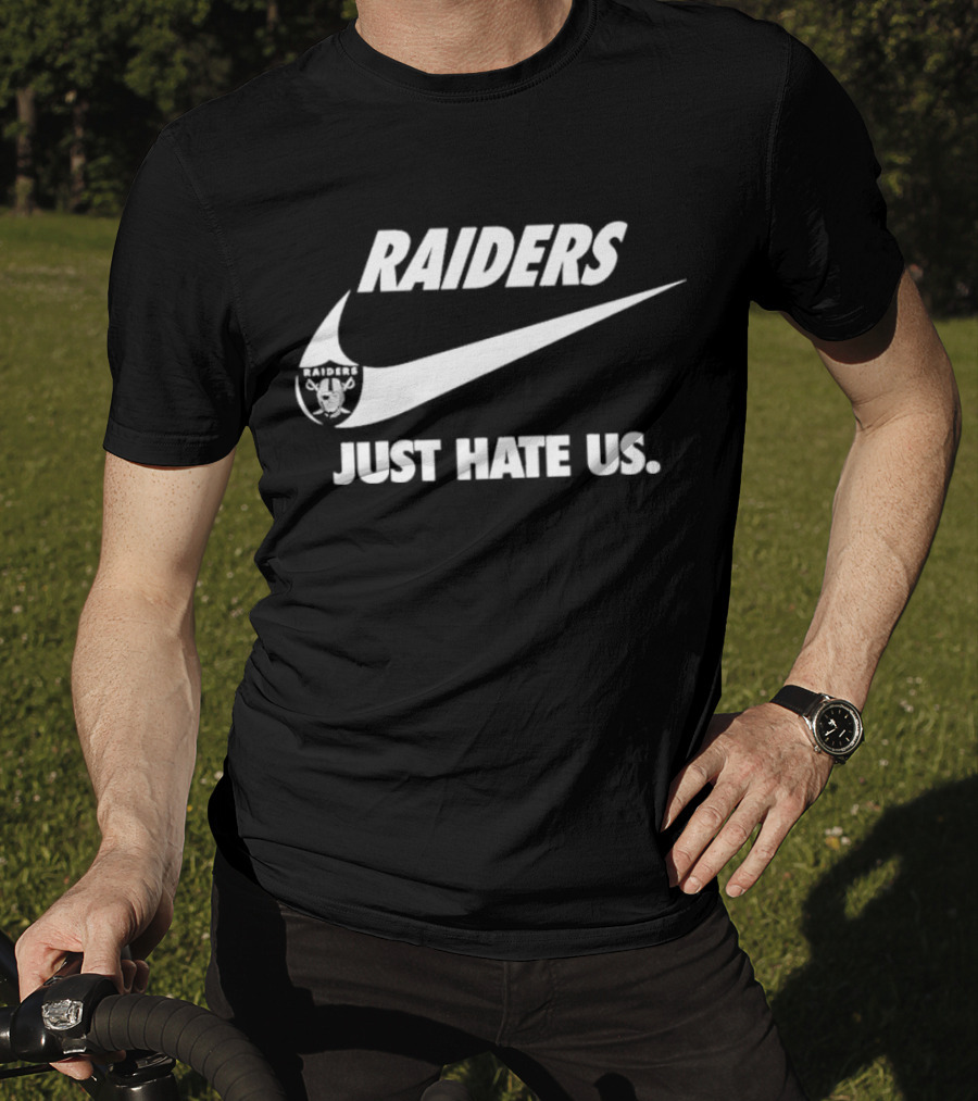 Raiders Just Hate Us T-Shirt