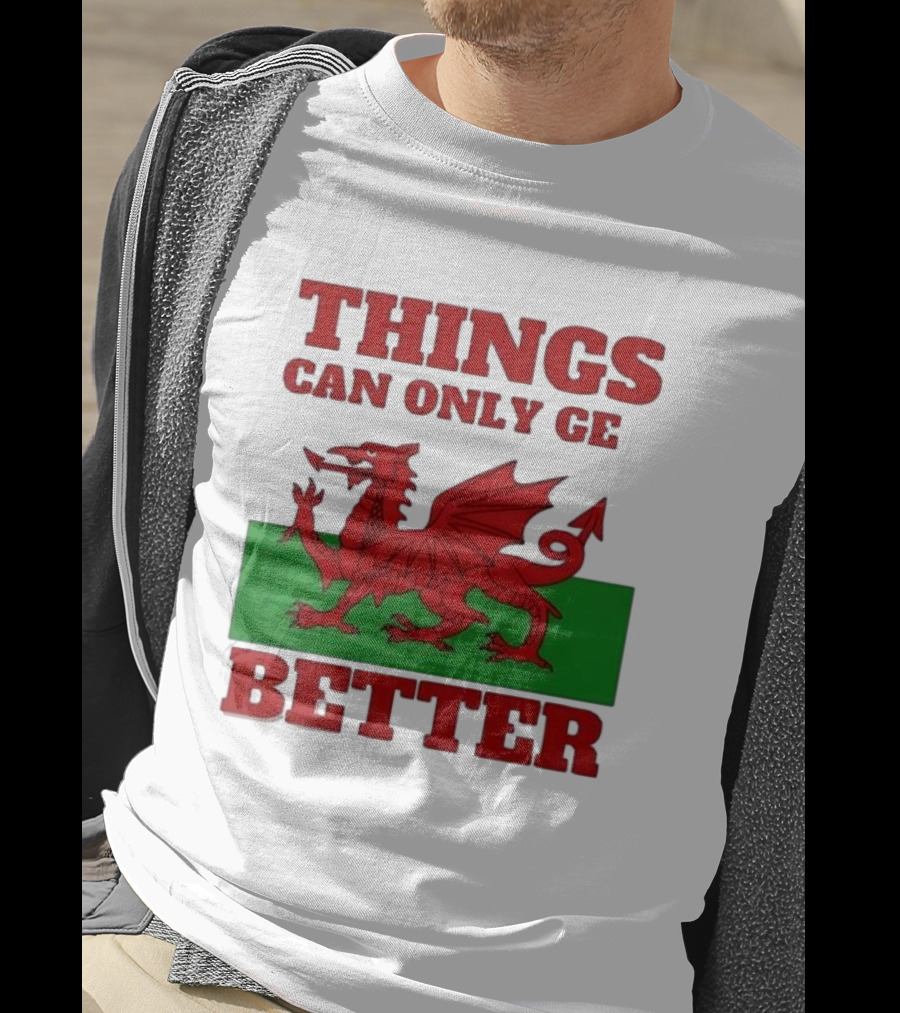 Things Can Only Get Better Welsh Dragon T-Shirt