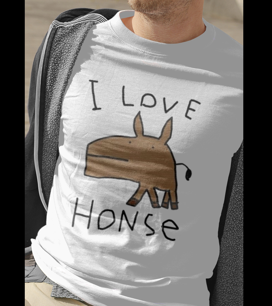 I Love Honse Worst T-Shirt