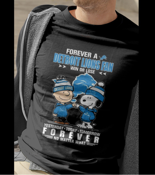 Forever A Detroit Lions Fan Win Or Lose Charlie Brown And Snoopy Yesterday Today Tomorrow No Matter What T-Shirt