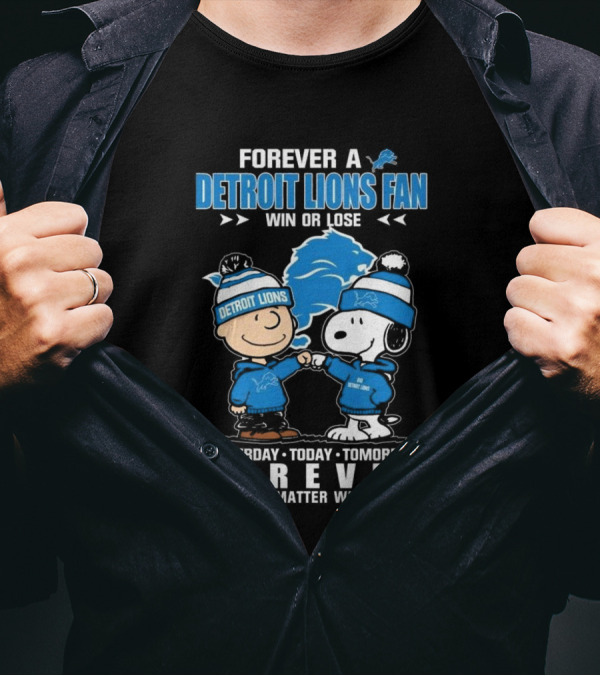 Forever A Detroit Lions Fan Win Or Lose Charlie Brown And Snoopy Yesterday Today Tomorrow No Matter What T-Shirt