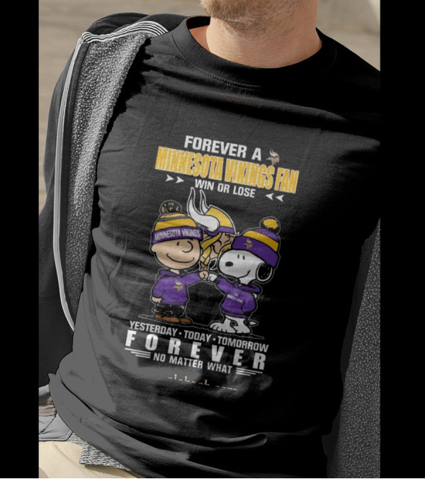 Forever A Minnesota Vikings Fan Charlie Brown And Snoopy Yesterday Today Tomorrow No Matter What T-Shirt