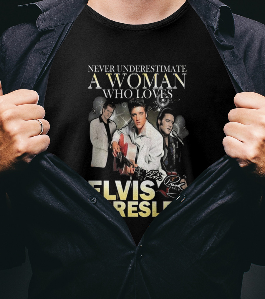 Never Underestimate A Woman Who Loves Elvis Presley Signature T-Shirt