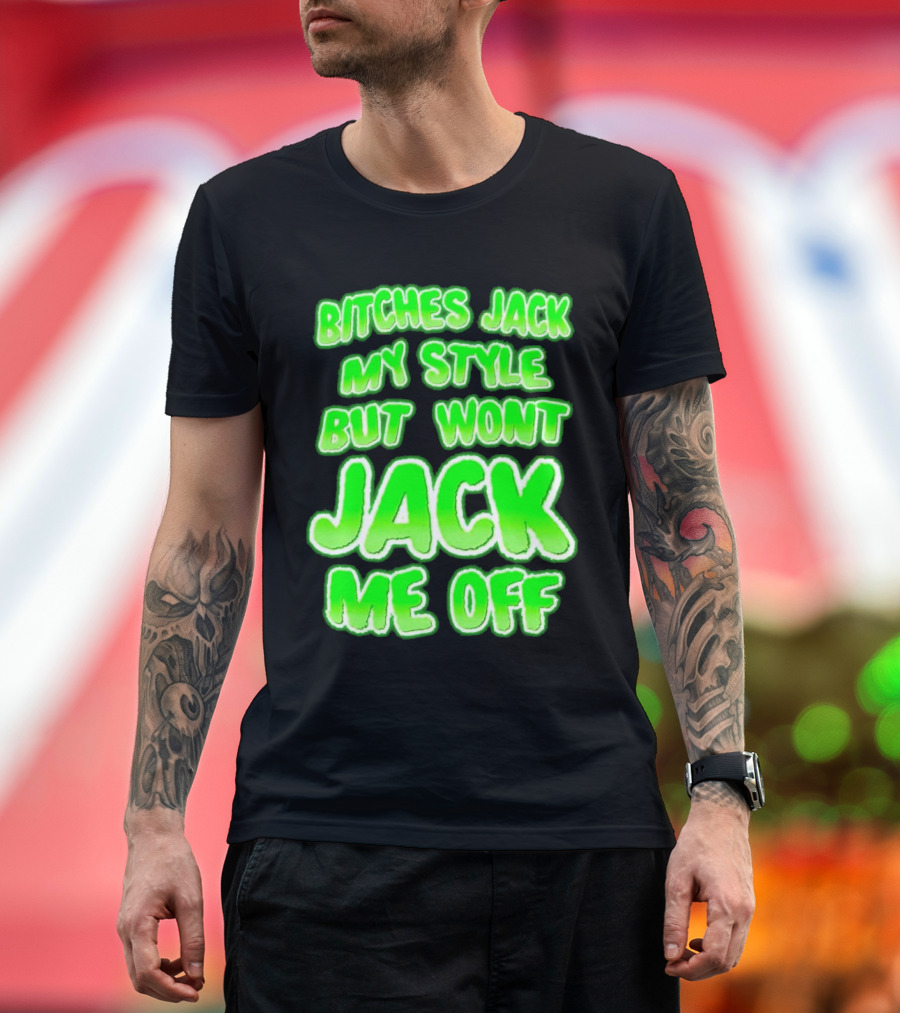 Bitches Jack My Style Won't Jack Me Off Neon Green Textual T-Shirt