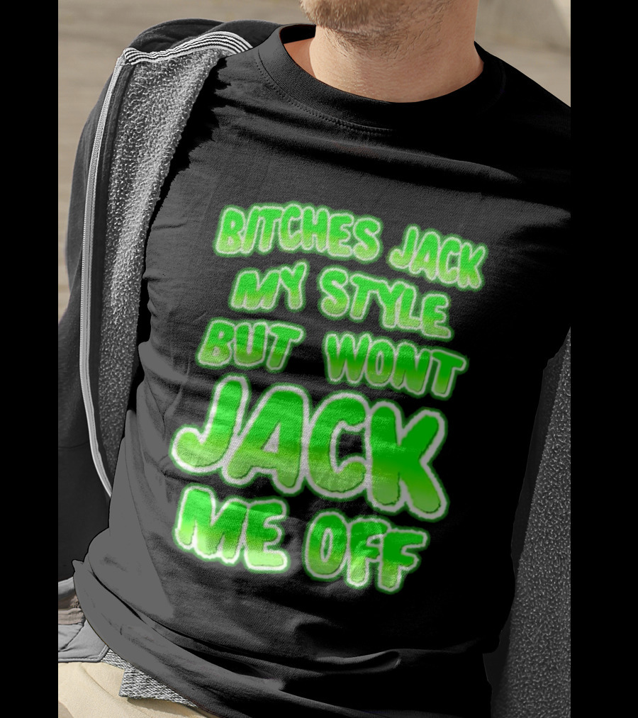 Bitches Jack My Style Won't Jack Me Off Neon Green Textual T-Shirt
