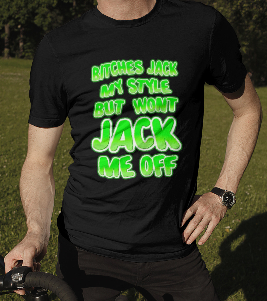 Bitches Jack My Style Won't Jack Me Off Neon Green Textual T-Shirt