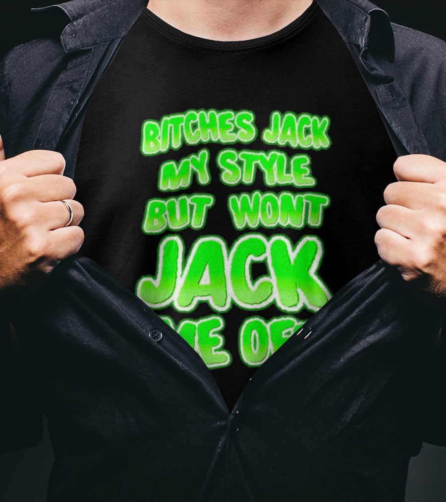 Bitches Jack My Style Won't Jack Me Off Neon Green Textual T-Shirt