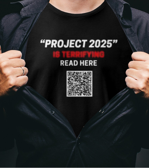 Project 2025 Is Terrifying Read Here QR Code T-Shirt