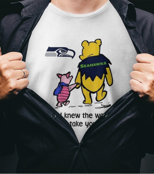 Seattle Seahawks Winnie The Pooh Seahawks If I Knew The Way I Would Take You Home T-Shirt
