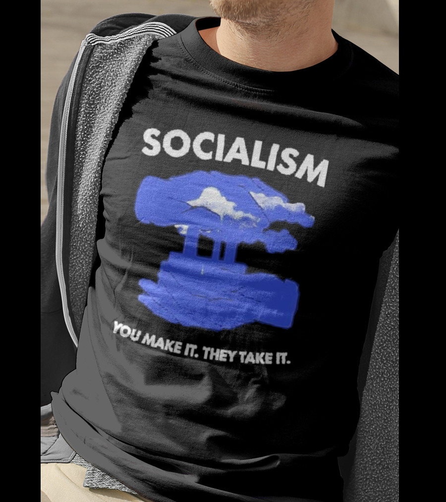 SOCIALISM You Make It They Take It Cloud And Pillar T-Shirt