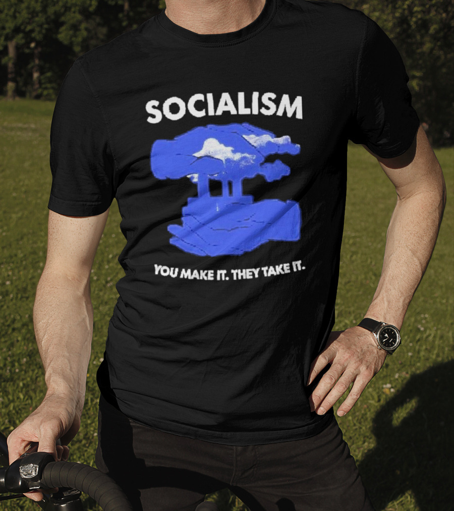 SOCIALISM You Make It They Take It Cloud And Pillar T-Shirt