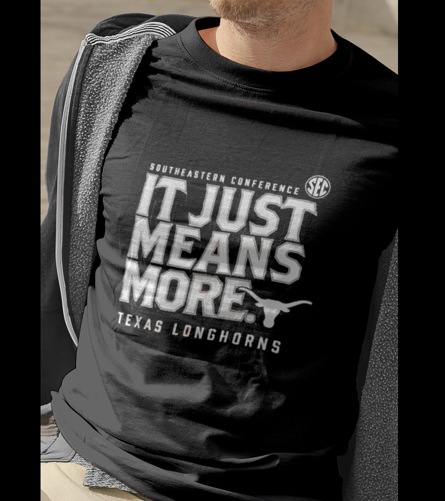 Southeastern Conference SEC It Just Means More Texas Longhorns T-Shirt