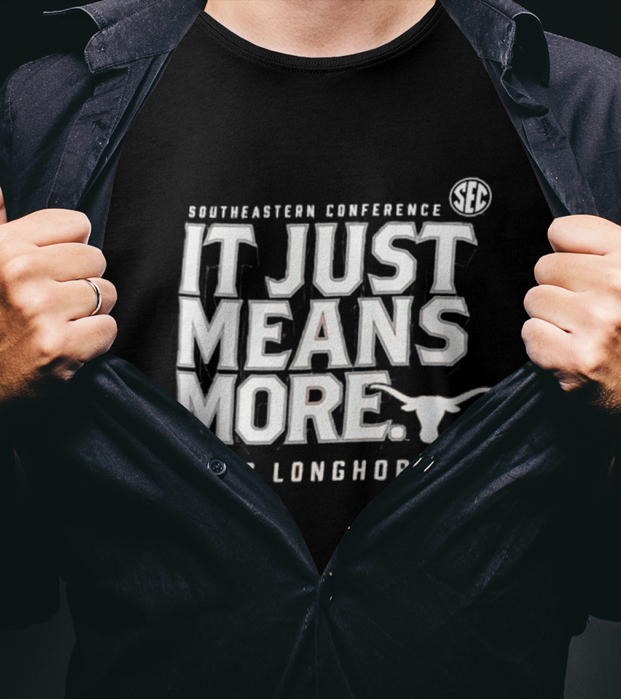 Southeastern Conference SEC It Just Means More Texas Longhorns T-Shirt