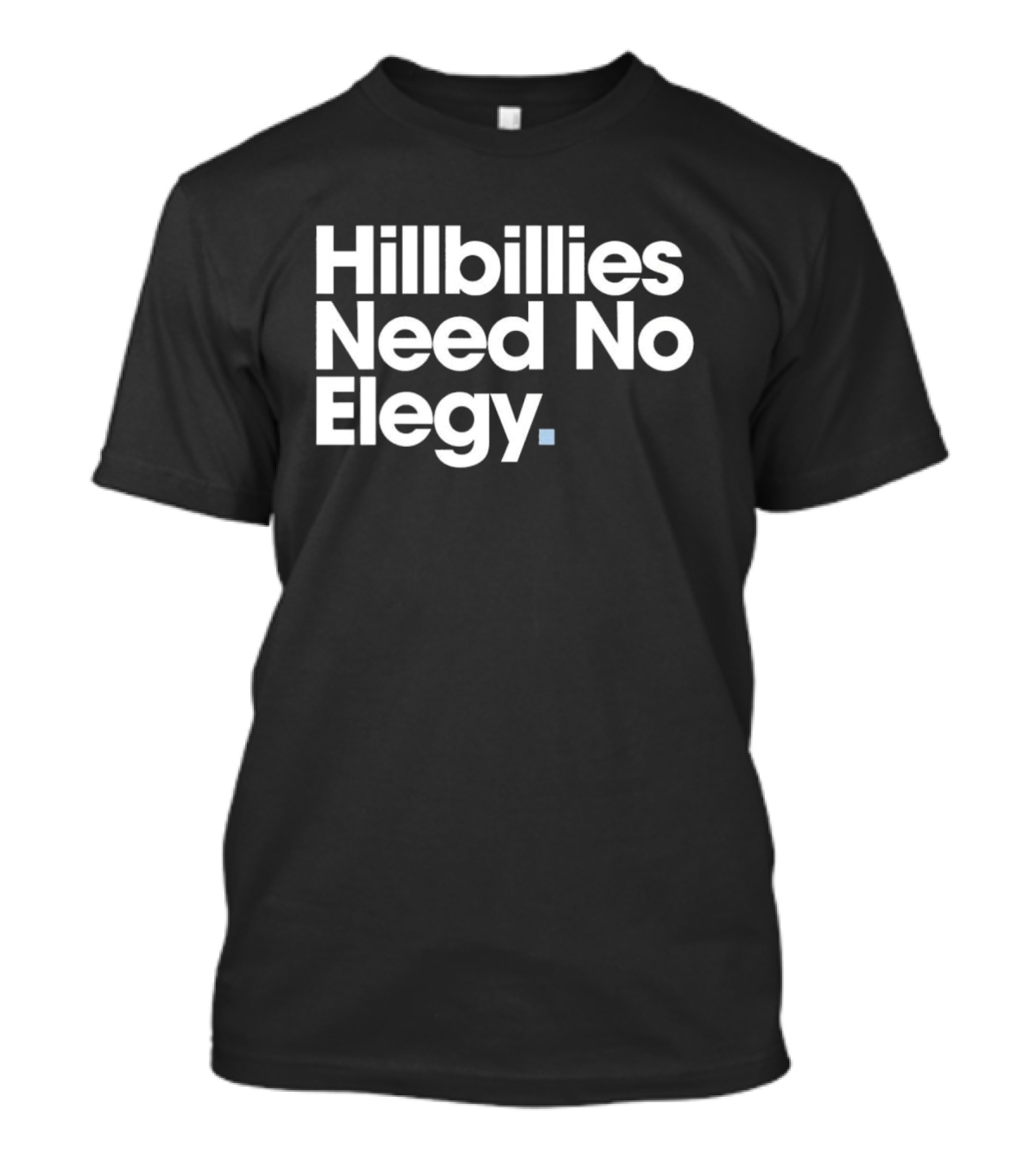 Hillbillies Need No Elegy T-Shirt
