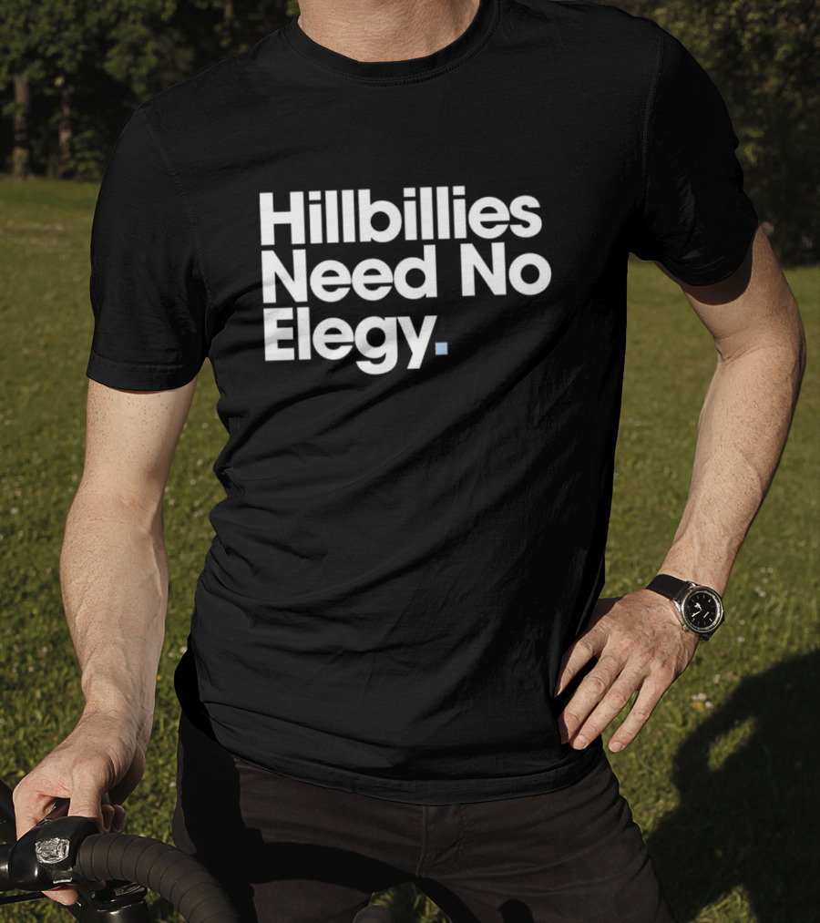 Hillbillies Need No Elegy T-Shirt