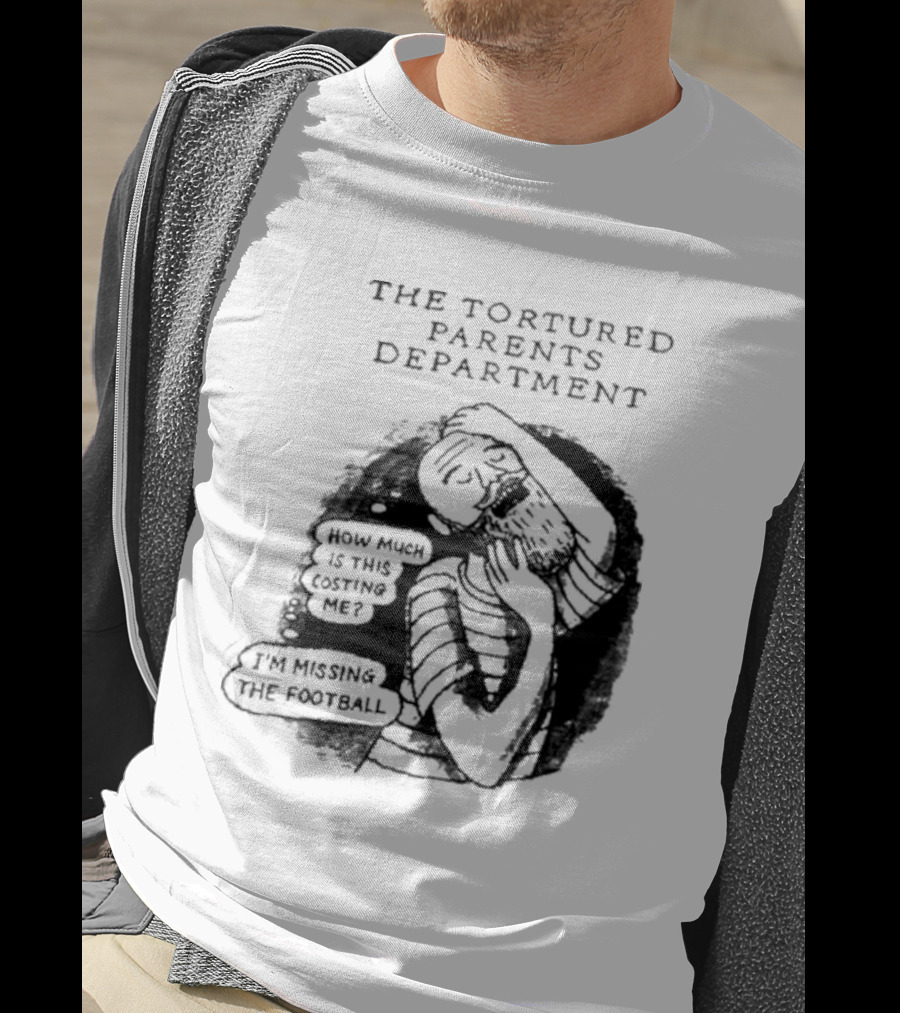 The Tortured Parents Department How Much Is This Costing Me I'm Missing The Football T-Shirt