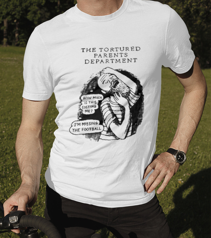 The Tortured Parents Department How Much Is This Costing Me I'm Missing The Football T-Shirt