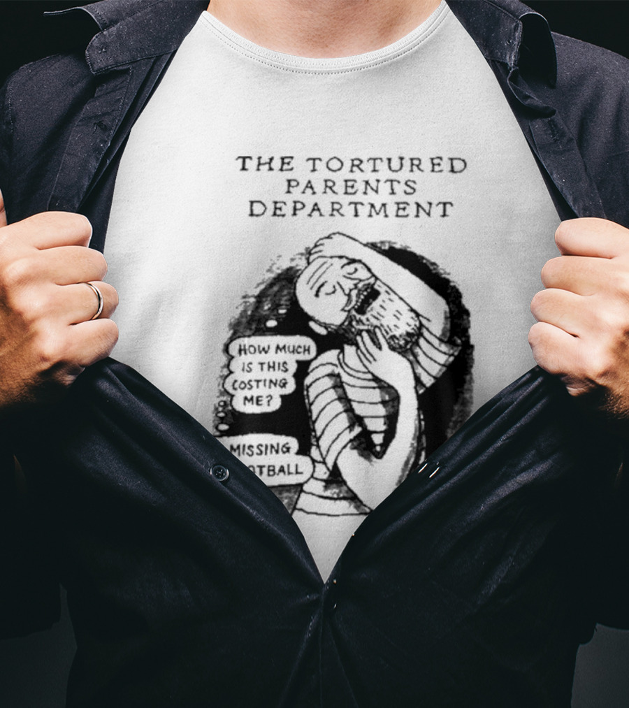 The Tortured Parents Department How Much Is This Costing Me I'm Missing The Football T-Shirt