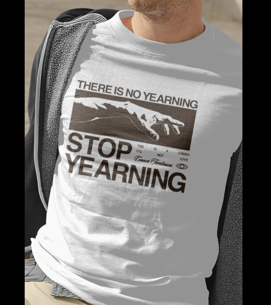 There Is No Yearning Stop Yearing The Its Not Cafe Luxe Cavem Embassates T-Shirt