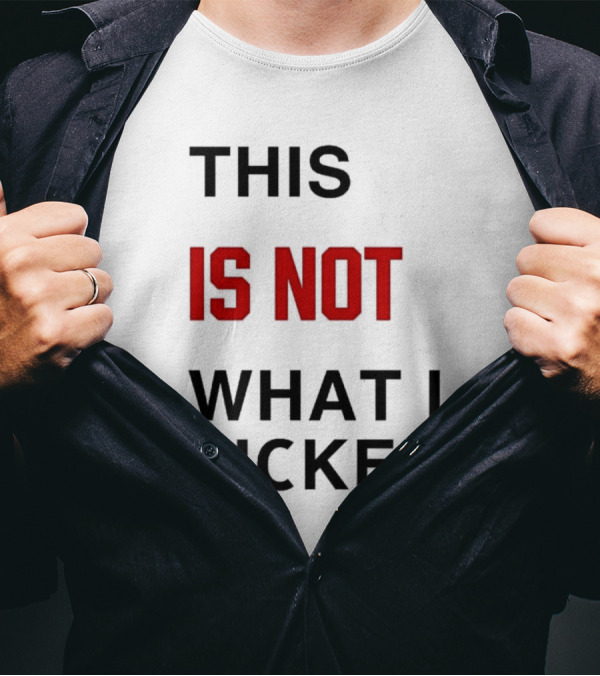THIS IS NOT WHAT I PICKED T-Shirt