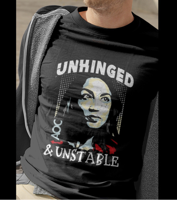 Unhinged AOC And Unstable T-Shirt
